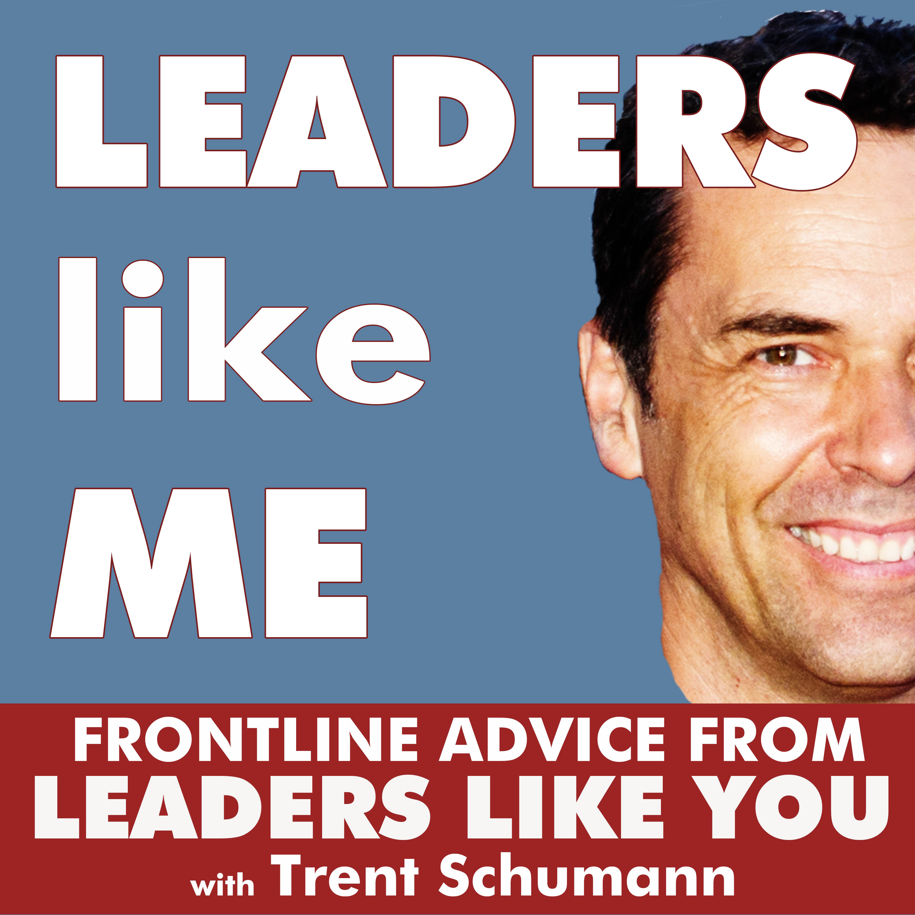LEADERS like ME: Leadership / Management / Teamwork. Frontline wisdom from leaders just like you.